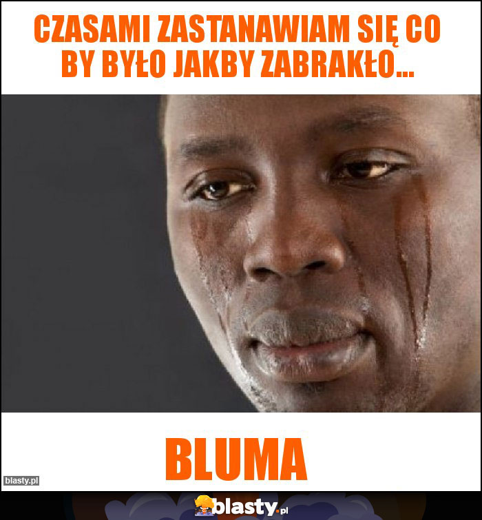 Czasami zastanawiam się co by było jakby zabrakło... Czasami zastanawiam się co by było jakby zabrakło...