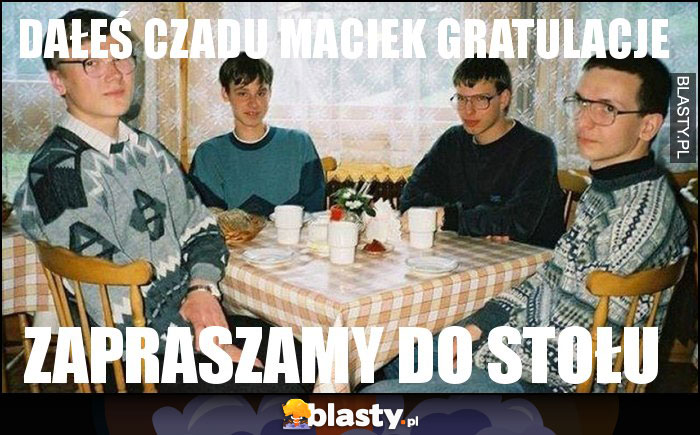 Dałeś czadu maciek Gratulacje Dałeś czadu maciek Gratulacje
