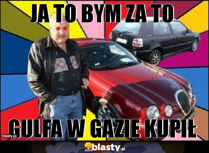 ja to bym za to ja to bym za to