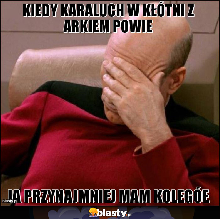 kiedy karaluch w kłótni z arkiem powie kiedy karaluch w kłótni z arkiem powie