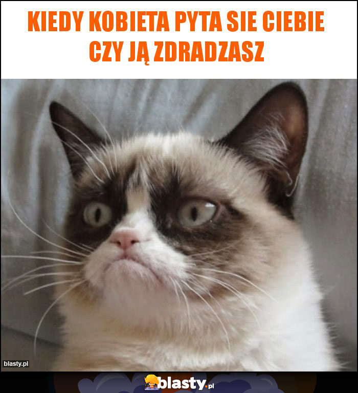 Kiedy kobietA pyta sie ciebie czy ją zdradzasz Kiedy kobietA pyta sie ciebie czy ją zdradzasz