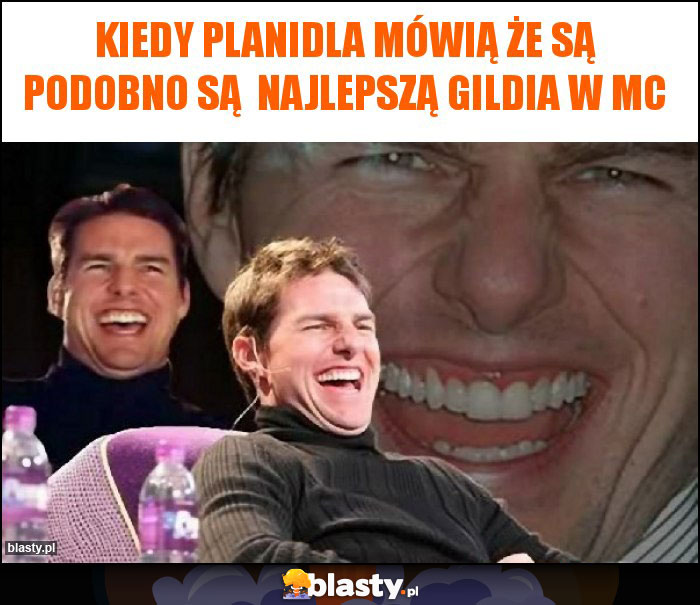 Kiedy planidla mówią że są podobno są najlepszą gildia w mc Kiedy planidla mówią że są podobno są najlepszą gildia w mc