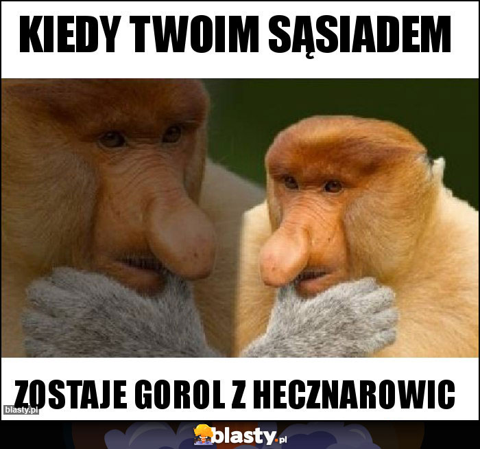 KIEDY TWOIM SĄSIADEM KIEDY TWOIM SĄSIADEM