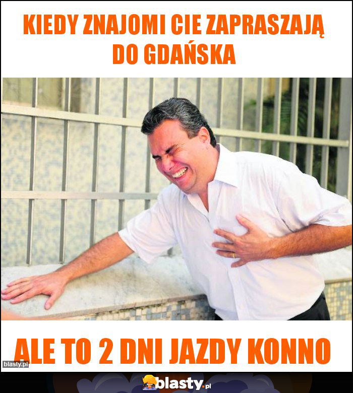 Kiedy znajomi cie zapraszają do gdańska Kiedy znajomi cie zapraszają do gdańska