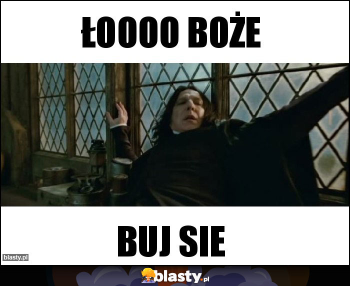 Łoooo boże Łoooo boże