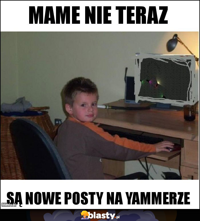 Mame nie teraz