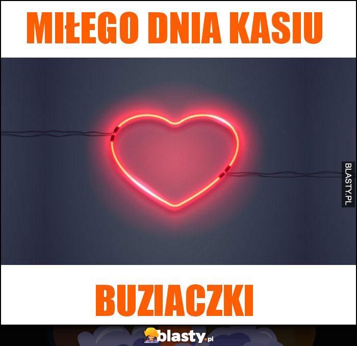 Miłego dnia kasiu Miłego dnia kasiu