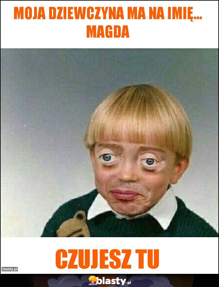Moja dziewczyna ma na imię... magda Moja dziewczyna ma na imię... magda