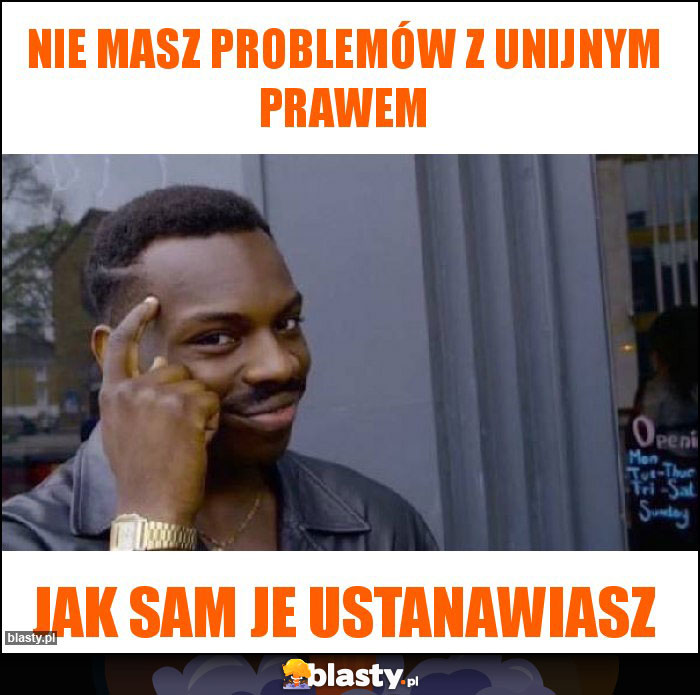 Nie masz problemów z unijnym prawem