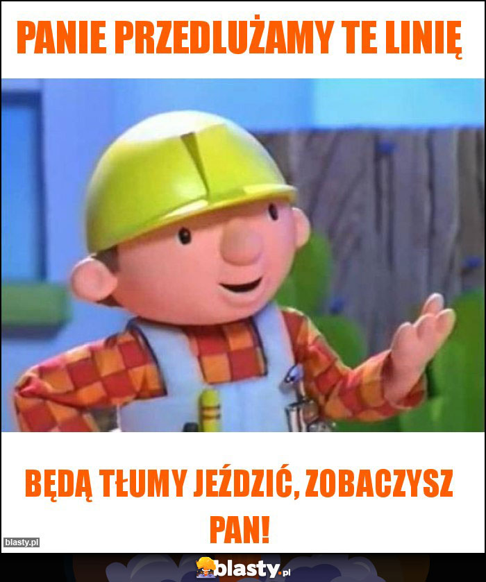 Panie przedlużamy te linię Panie przedlużamy te linię