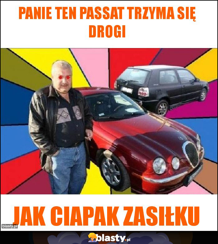 Panie ten Passat trzyma się drogi Panie ten Passat trzyma się drogi
