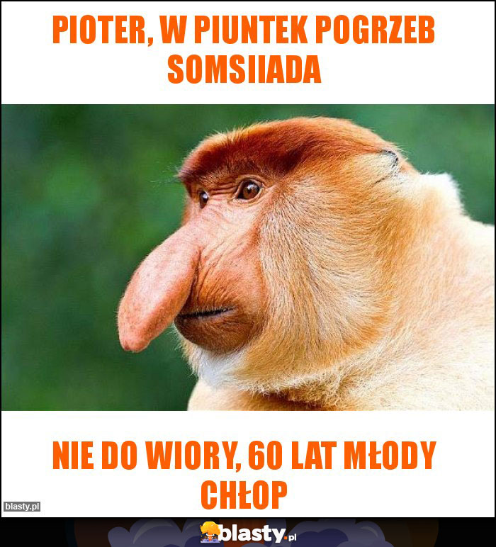Pioter, w piuntek pogrzeb somsiiada Pioter, w piuntek pogrzeb somsiiada