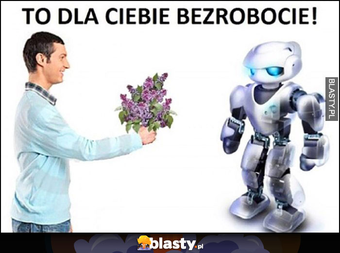 To dla ciebie bezrobocie bez dla robota