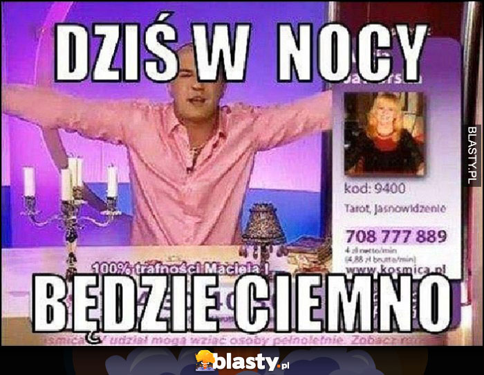 Wróżbita Maciej dziś w nocy będzie ciemno