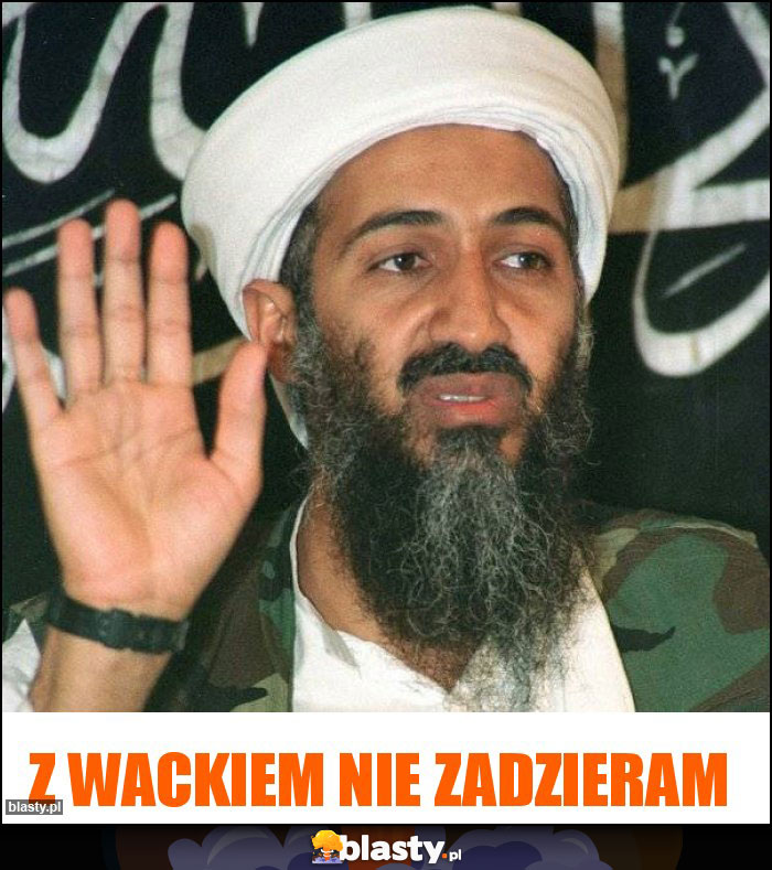 Z Wackiem nie zadzieram Z Wackiem nie zadzieram