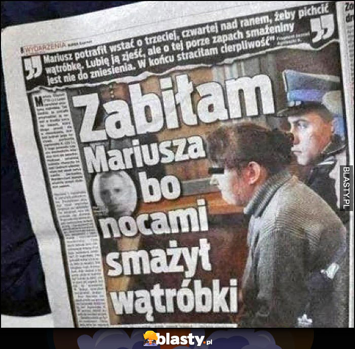 Zabiłam Mariusza bo nocami smażył wątróbki nagłówek w gazecie