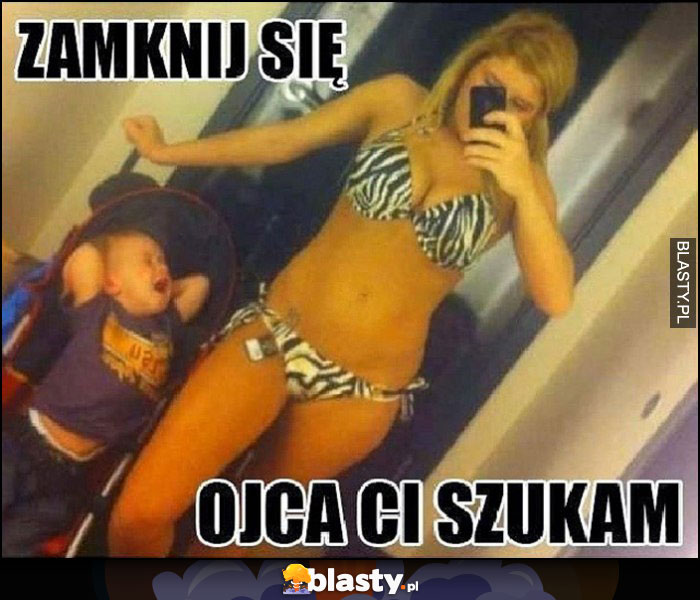 Zamknij się ojca Ci szukam dziewczyna robi selfie w przebieralni dziecko płacze