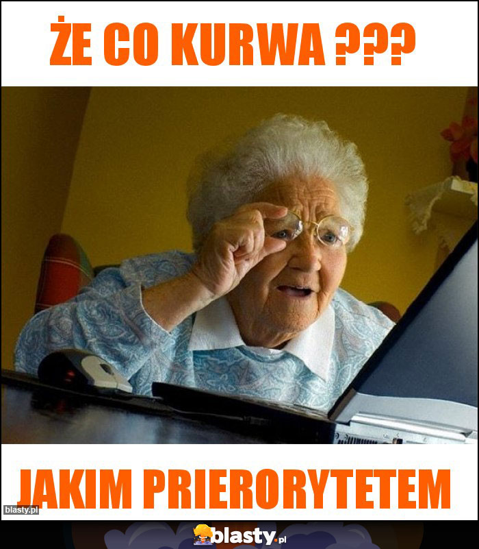 Że Co Kurwa ??? Że Co Kurwa ???