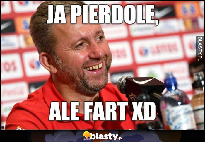 Brzęczek ja pierdolę ale fart