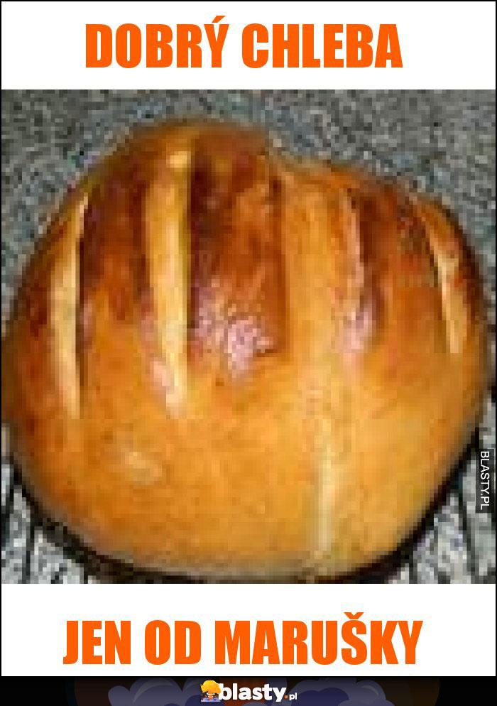Dobrý chleba Dobrý chleba