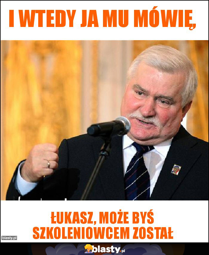 I wtedy ja mu mówię, I wtedy ja mu mówię,