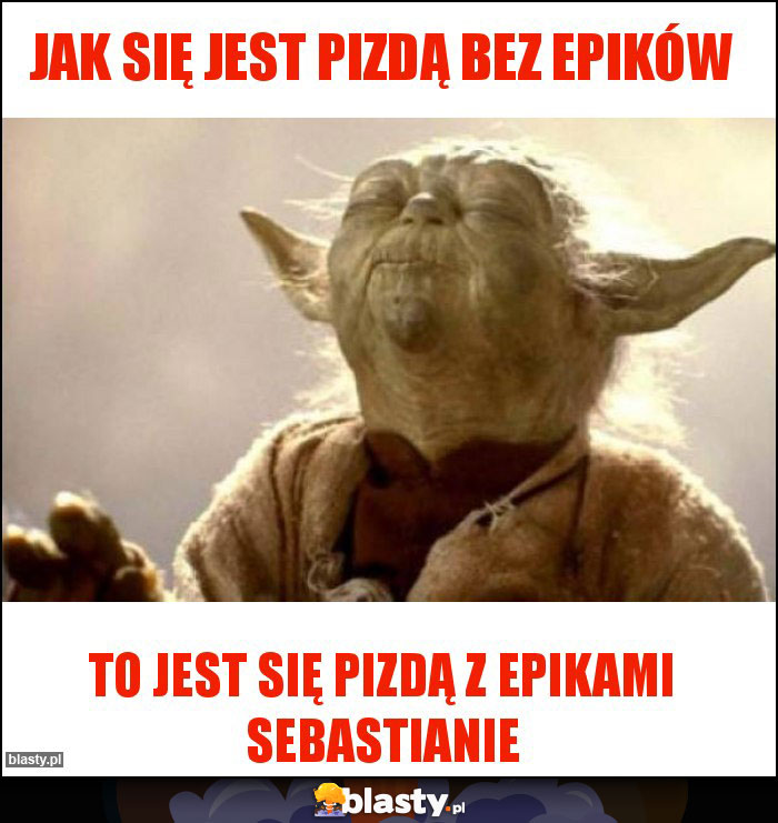Jak się jest pizdą bez epików Jak się jest pizdą bez epików
