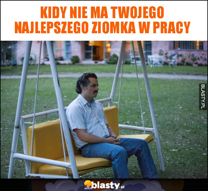 Kidy nie ma twojego najlepszego ziomka w pracy Kidy nie ma twojego najlepszego ziomka w pracy