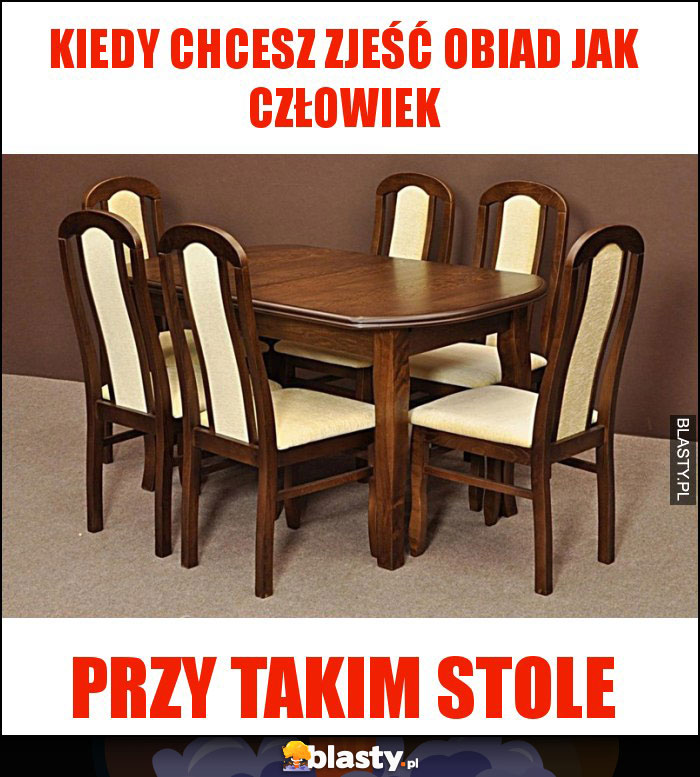 Kiedy chcesz zjeść obiad jak człowiek Kiedy chcesz zjeść obiad jak człowiek