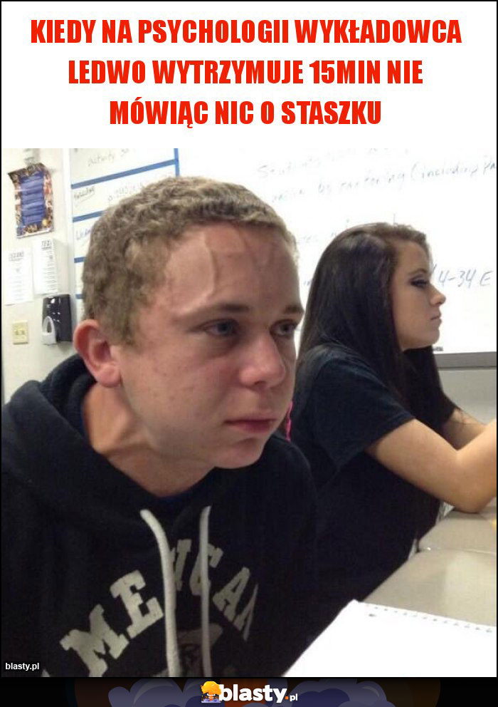 Kiedy na psychologii wykładowca ledwo wytrzymuje 15min nie mówiąc nic o Staszku Kiedy na psychologii wykładowca ledwo wytrzymuje 15min nie mówiąc nic o Staszku