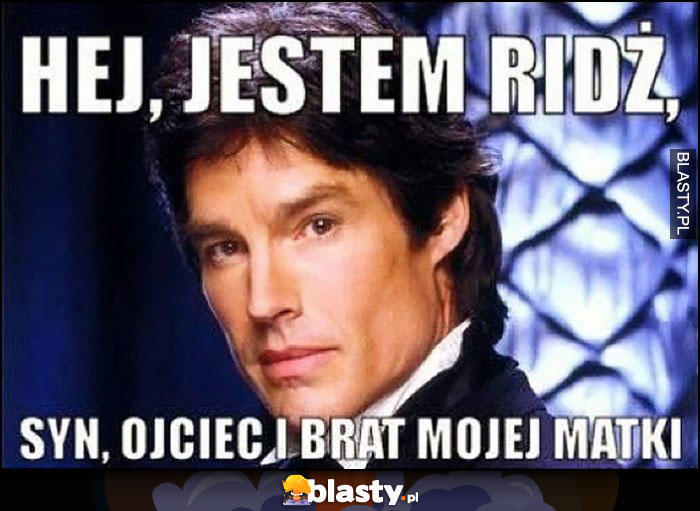 Moda na sukces Hej jestem Ridż Rich, syn, ojciec i brat mojej matki