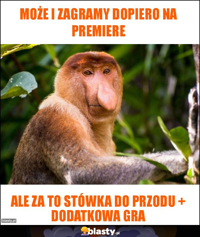 Może i zagramy dopiero na premiere Może i zagramy dopiero na premiere