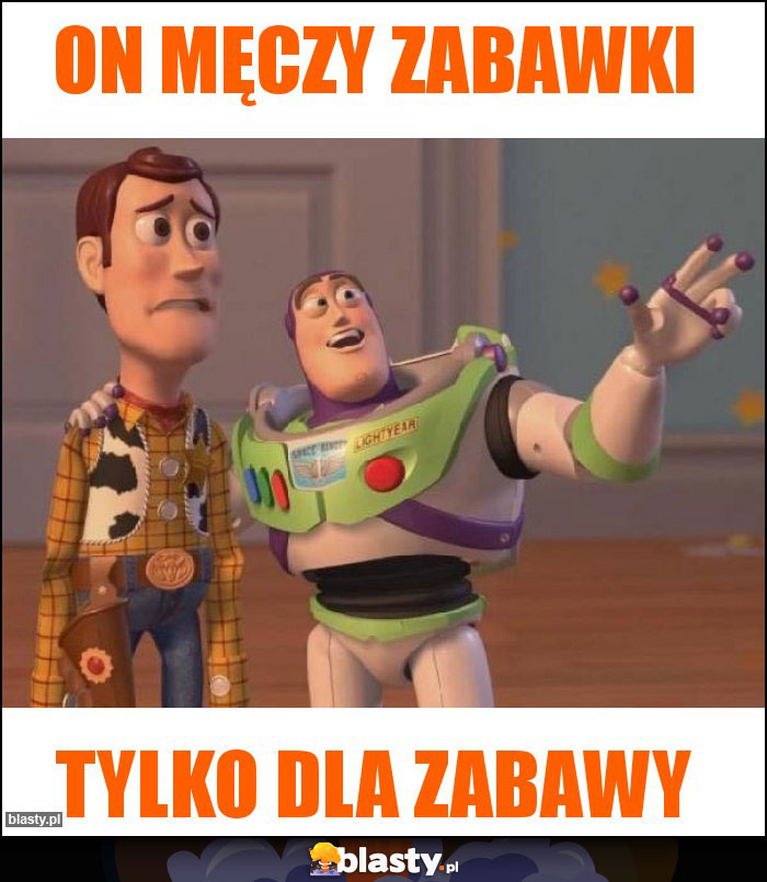 On męczy zabawki On męczy zabawki