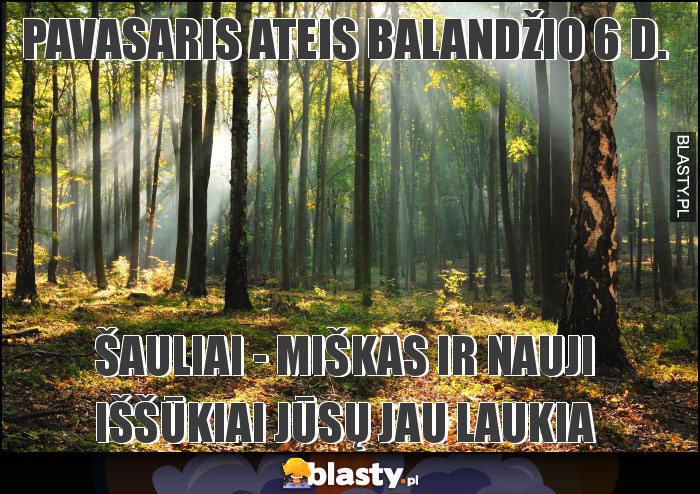Pavasaris ateis balandžio 6 d. Pavasaris ateis balandžio 6 d.