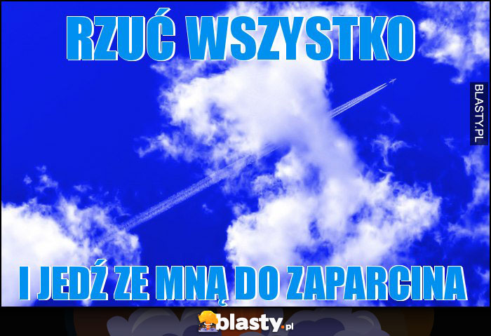 Rzuć wszystko Rzuć wszystko