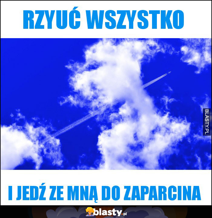Rzyuć wszystko Rzyuć wszystko