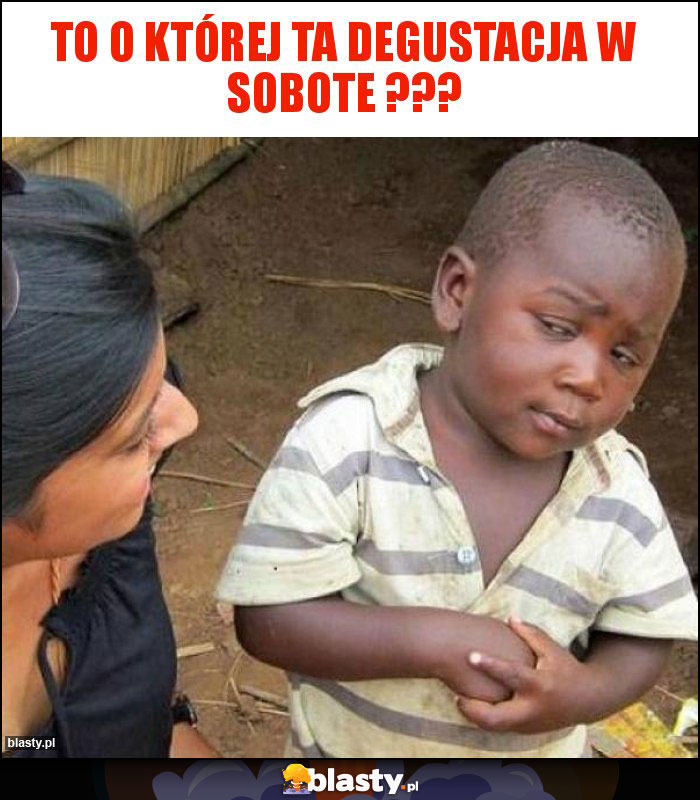 To o której ta degustacja w sobote ??? To o której ta degustacja w sobote ???