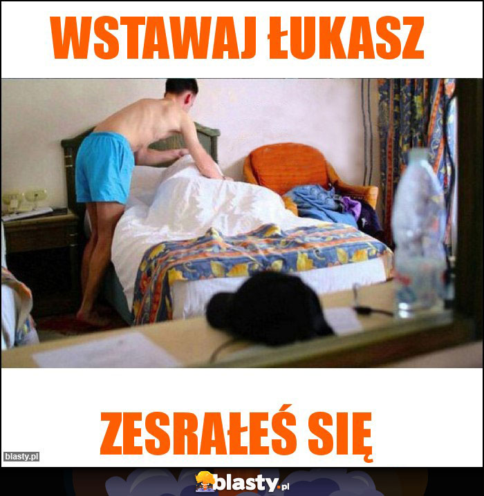 Wstawaj Łukasz Wstawaj Łukasz