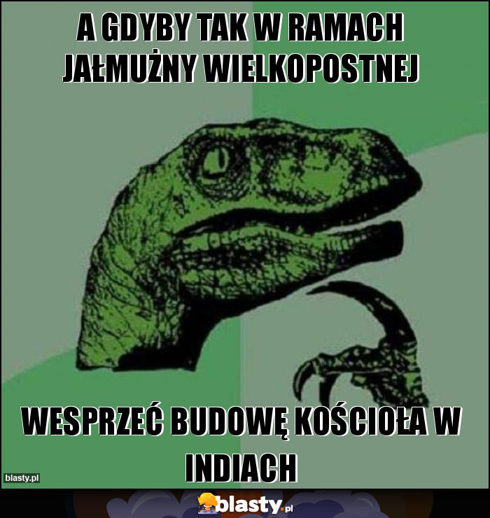 a gdyby tak w ramach jałmużny wielkopostnej a gdyby tak w ramach jałmużny wielkopostnej