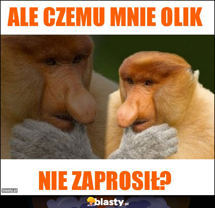 Ale czemu mnie olik Ale czemu mnie olik