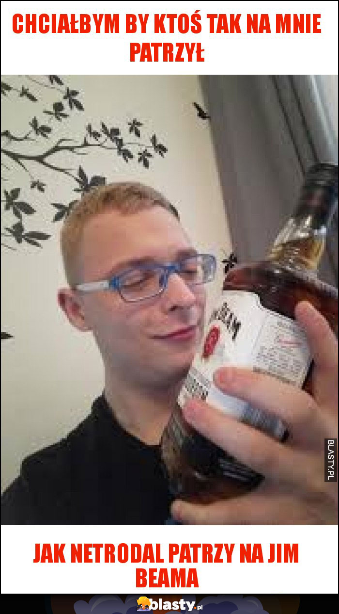 Chciałbym by ktoś tak na mnie patrzył Chciałbym by ktoś tak na mnie patrzył