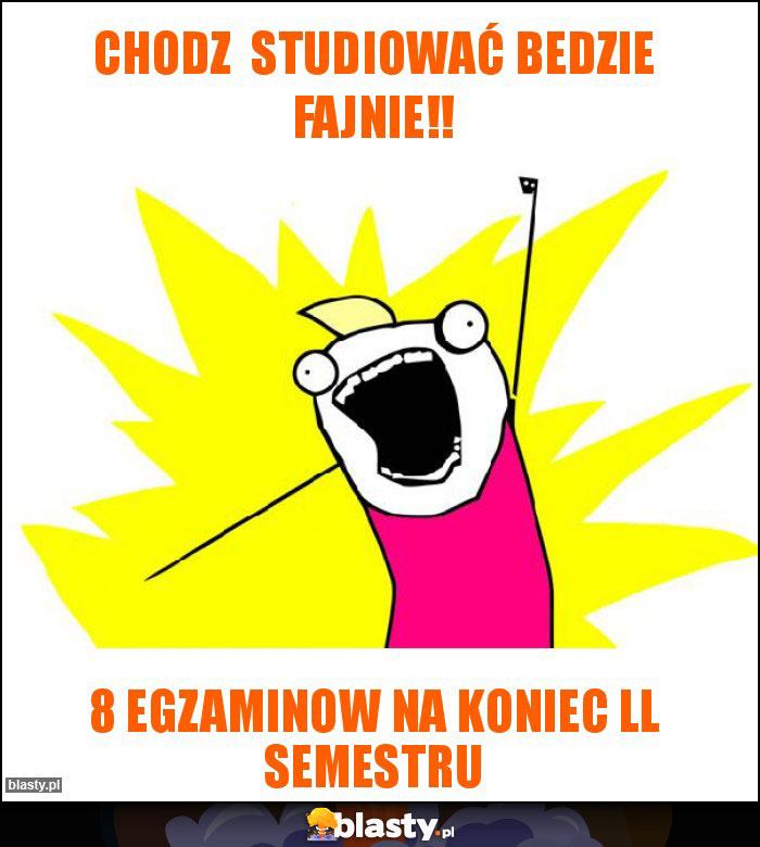 Chodz studiować bedzie fajnie!! Chodz studiować bedzie fajnie!!