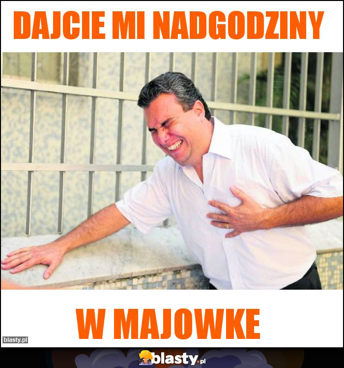 Dajcie mi nadgodziny Dajcie mi nadgodziny
