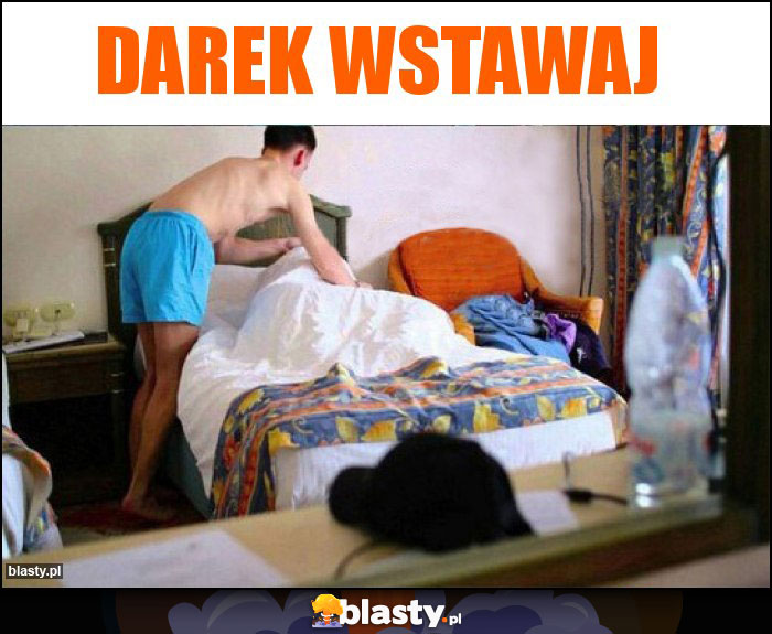 Darek wstawaj Darek wstawaj