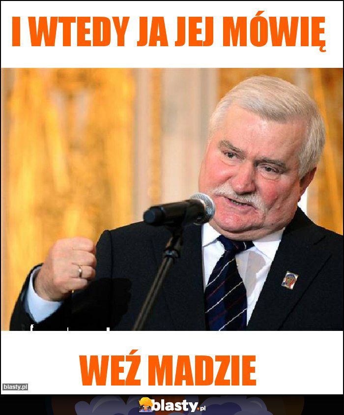 I wtedy ja jej mówię I wtedy ja jej mówię