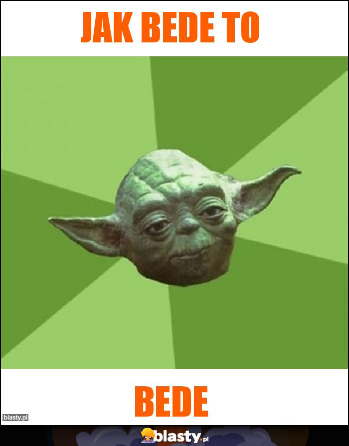 Jak bede to Jak bede to