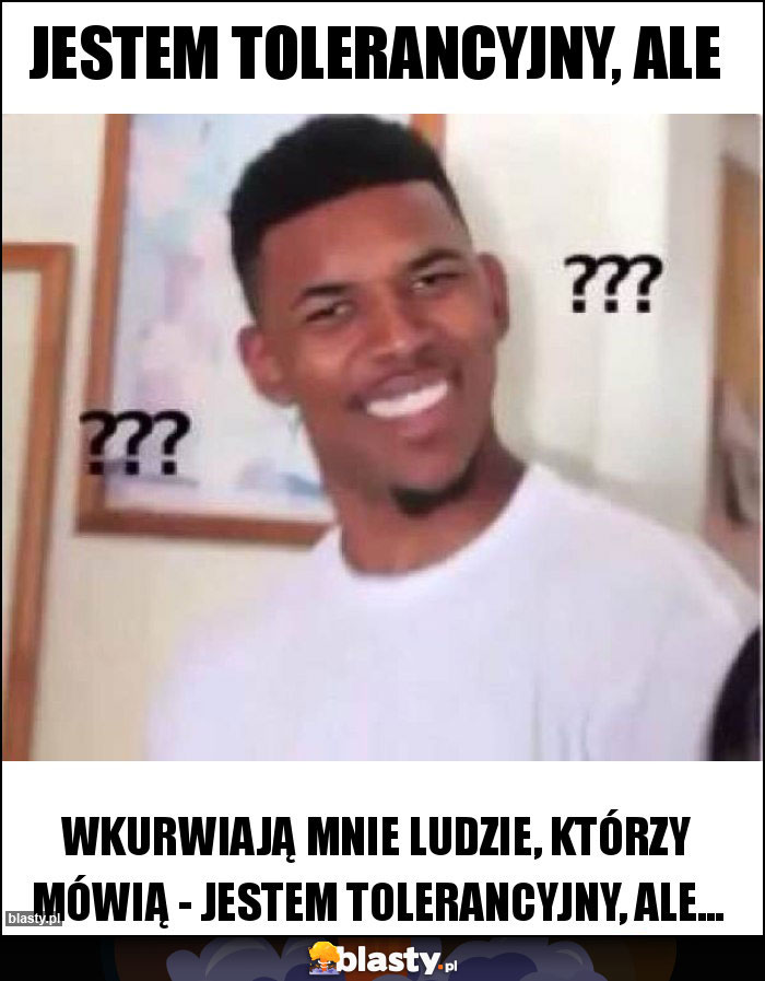 Jestem tolerancyjny, ale Jestem tolerancyjny, ale
