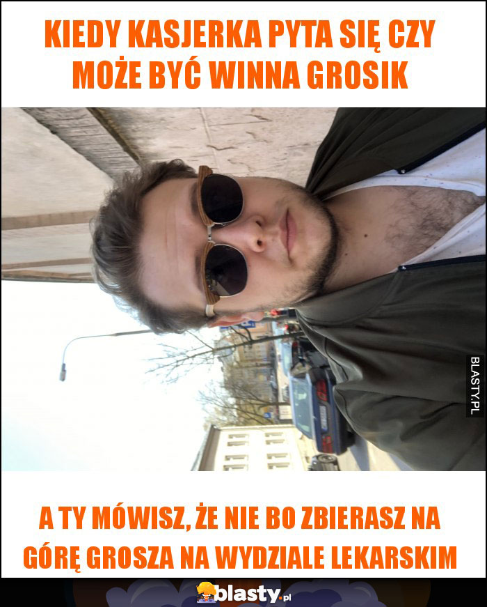 Kiedy kasjerka pyta się czy może być winna grosik Kiedy kasjerka pyta się czy może być winna grosik
