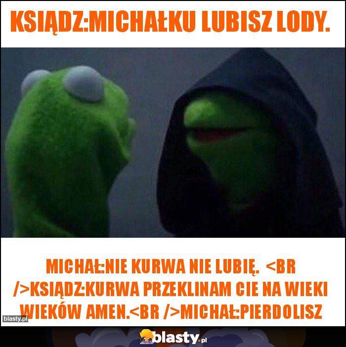 Ksiądz:Michałku lubisz lody. Ksiądz:Michałku lubisz lody.
