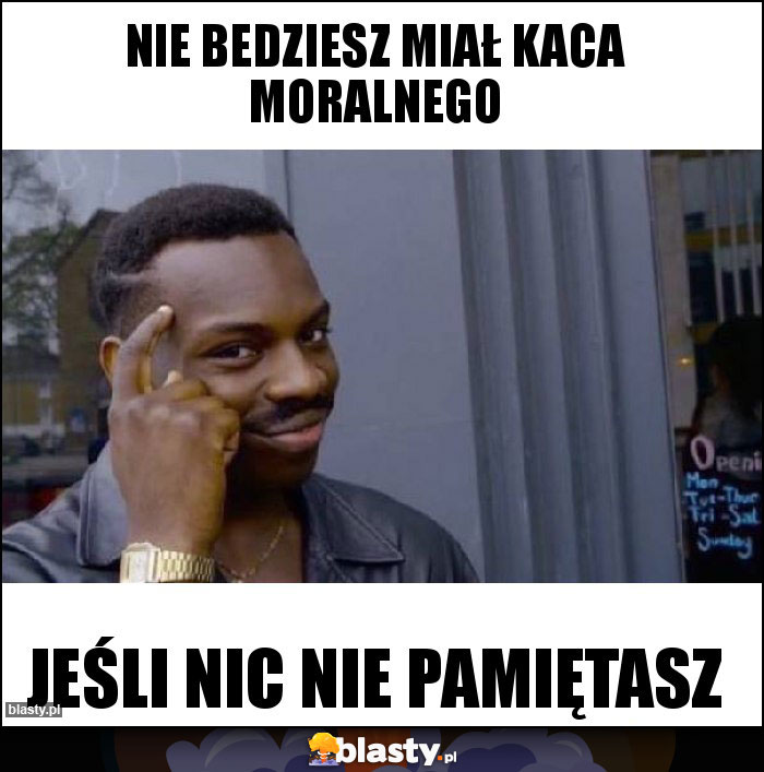 nie bedziesz miał kaca moralnego nie bedziesz miał kaca moralnego