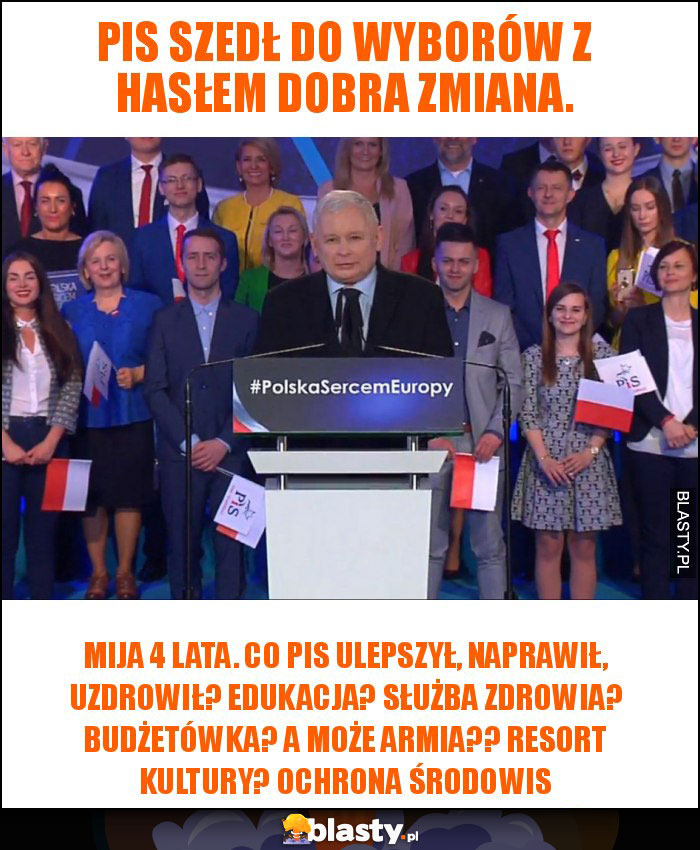 PiS szedł do wyborów z hasłem Dobra Zmiana. PiS szedł do wyborów z hasłem Dobra Zmiana.